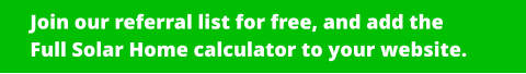 Join our referral list for free, and add the Full Solar Home calculator to your website.